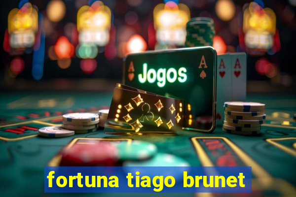 fortuna tiago brunet